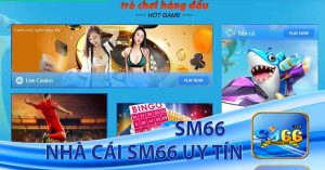 SM66 Live - Nhà cái SM66 uy tín tại Việt Nam